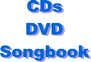CDs
DVD
Songbook
Available Now!